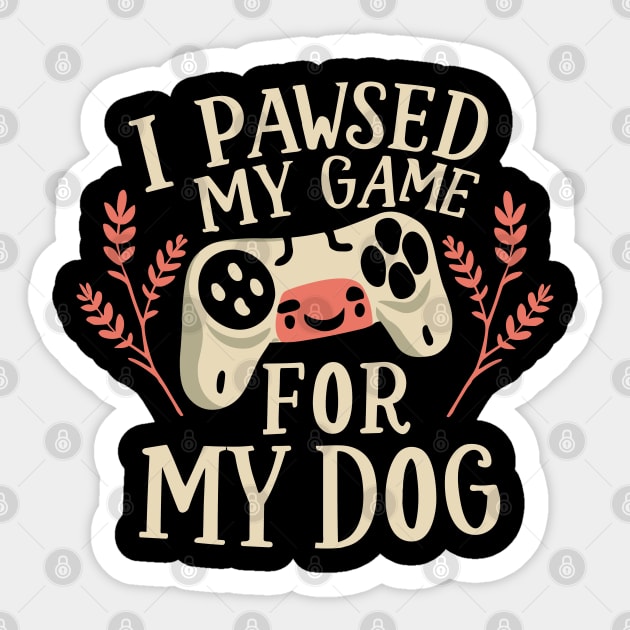 I Pawsed My Game For My Dog Sticker by pako-valor